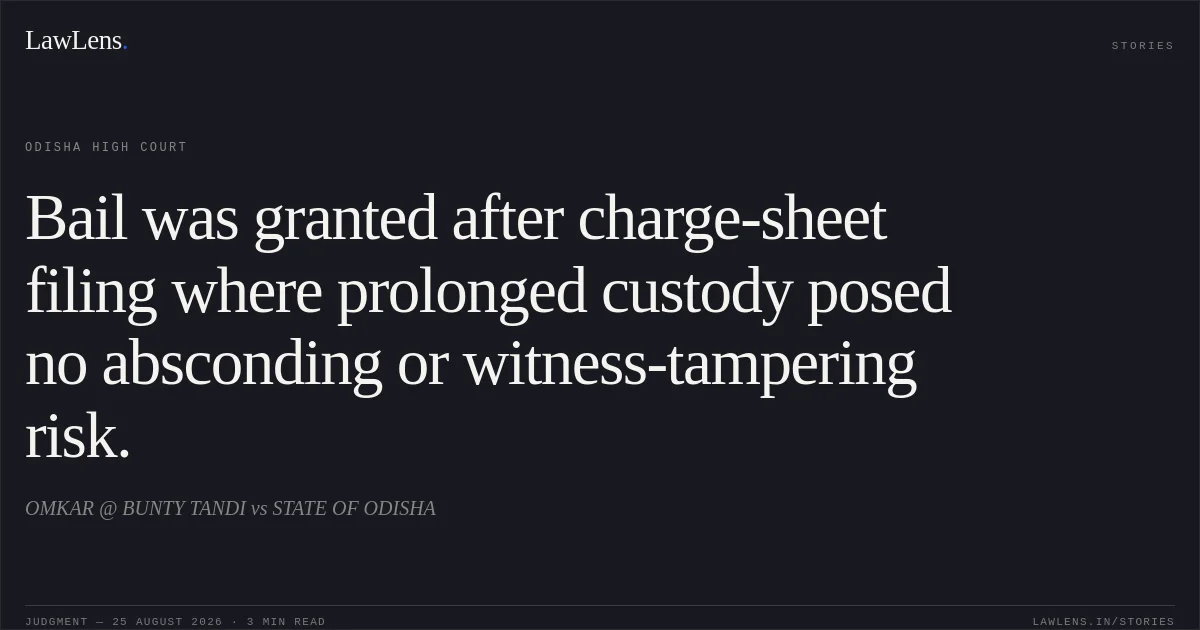 Bail was granted after charge-sheet filing where prolonged custody posed no absconding or witness-tampering risk.. OMKAR @ BUNTY TANDI vs STATE OF ODISHA. Odisha High Court. LawLens