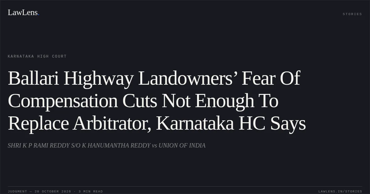 Ballari Highway Landowners’ Fear Of Compensation Cuts Not Enough To Replace Arbitrator, Karnataka HC Says. SHRI K P RAMI REDDY S/O K HANUMANTHA REDDY vs UNION OF INDIA. Karnataka High Court. LawLens