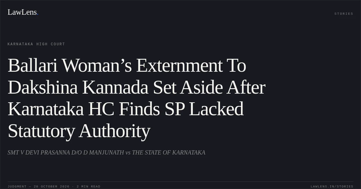 Ballari Woman’s Externment To Dakshina Kannada Set Aside After Karnataka HC Finds SP Lacked Statutory Authority. SMT V DEVI PRASANNA D/O D MANJUNATH vs THE STATE OF KARNATAKA. Karnataka High Court. LawLens