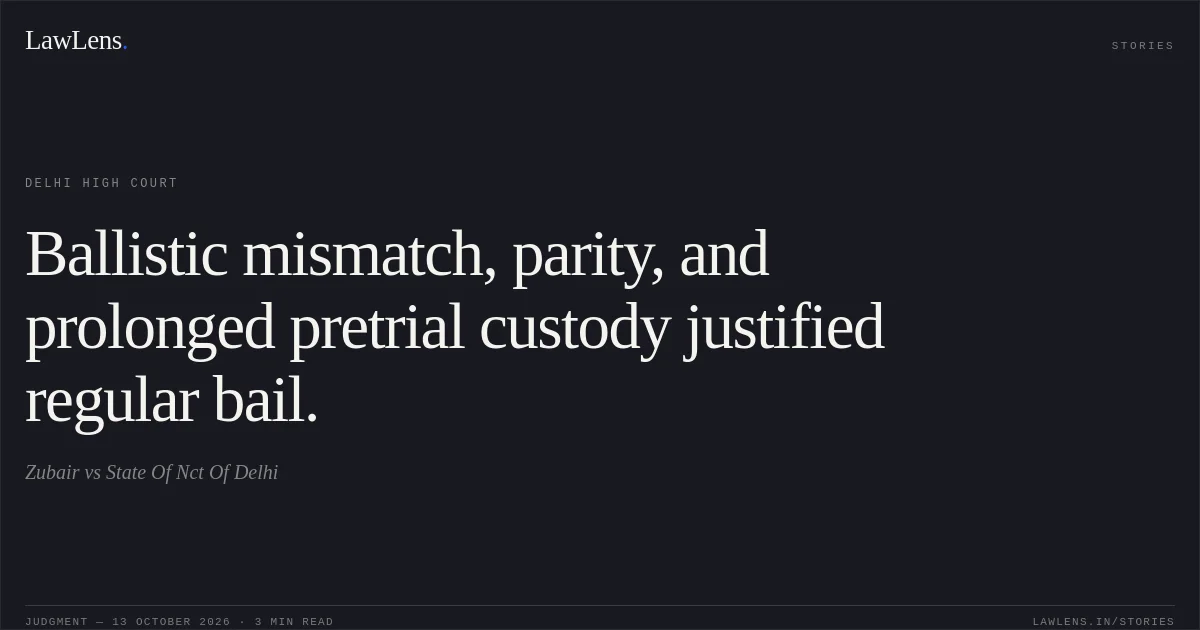 Ballistic mismatch, parity, and prolonged pretrial custody justified regular bail.. Zubair vs State Of Nct Of Delhi. Delhi High Court. LawLens
