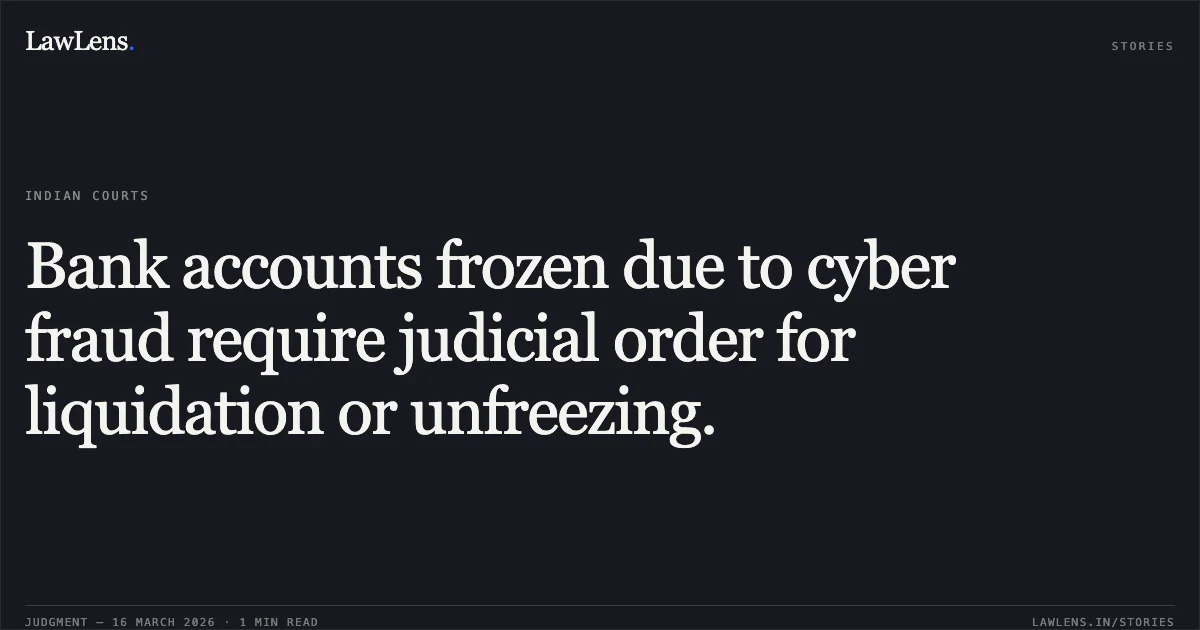 Bank accounts frozen due to cyber fraud require judicial order for liquidation or unfreezing.. Mr Rohit Kadam vs Fino Payments Bank. Madhya Pradesh High Court. LawLens
