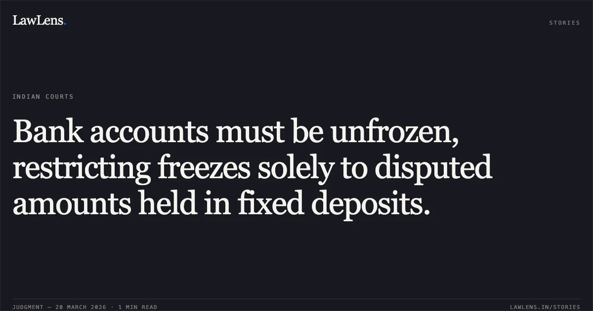 Bank accounts must be unfrozen, restricting freezes solely to disputed amounts held in fixed deposits.. Shivam Patel vs The State Of Madhya Pradesh. Madhya Pradesh High Court. LawLens