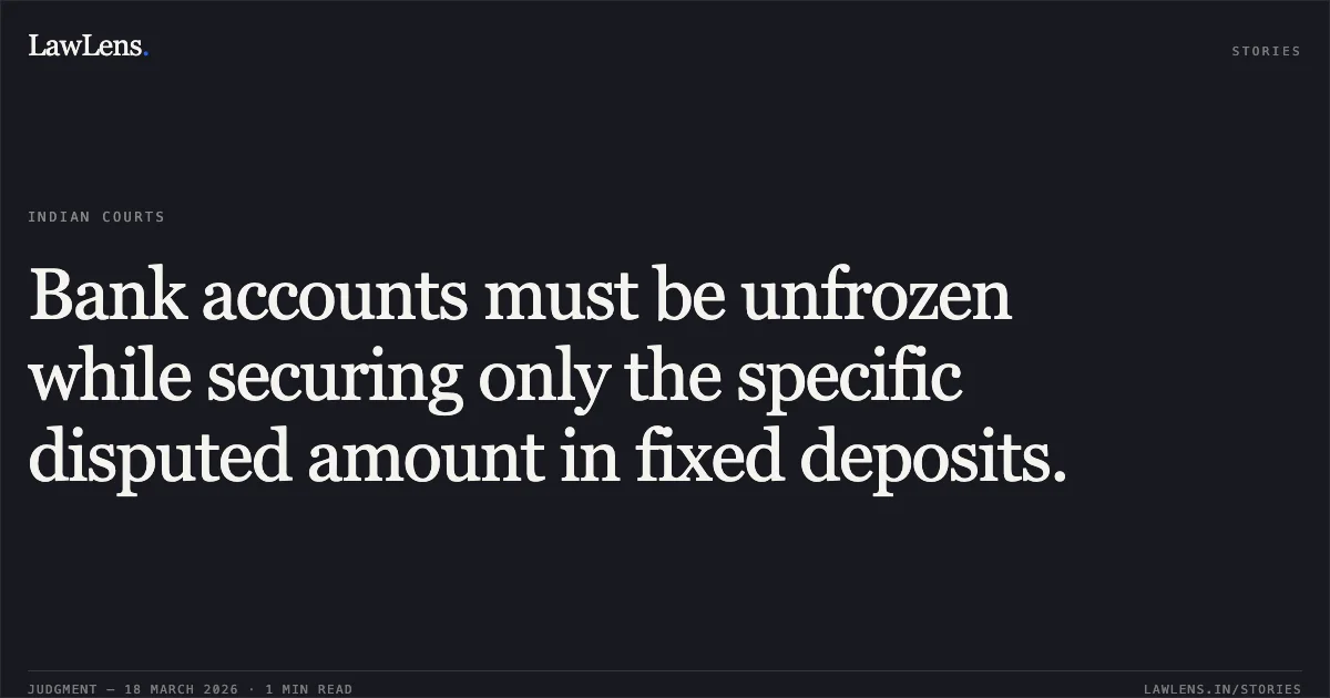 Bank accounts must be unfrozen while securing only the specific disputed amount in fixed deposits.. Rajesh Kharte vs Axis Bank Ltd, Vijay Nagar Indore Branch Through Its Branch Manager. Madhya Pradesh High Court. LawLens