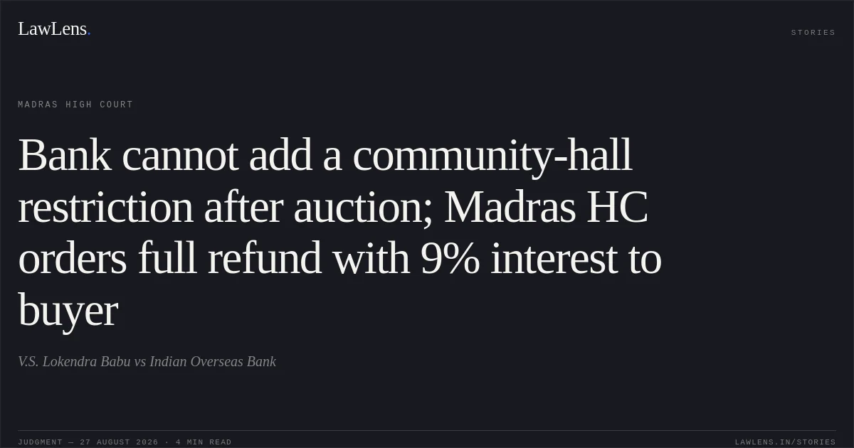 Bank cannot add a community-hall restriction after auction; Madras HC orders full refund with 9% interest to buyer. V.S. Lokendra Babu vs Indian Overseas Bank. Madras High Court. LawLens