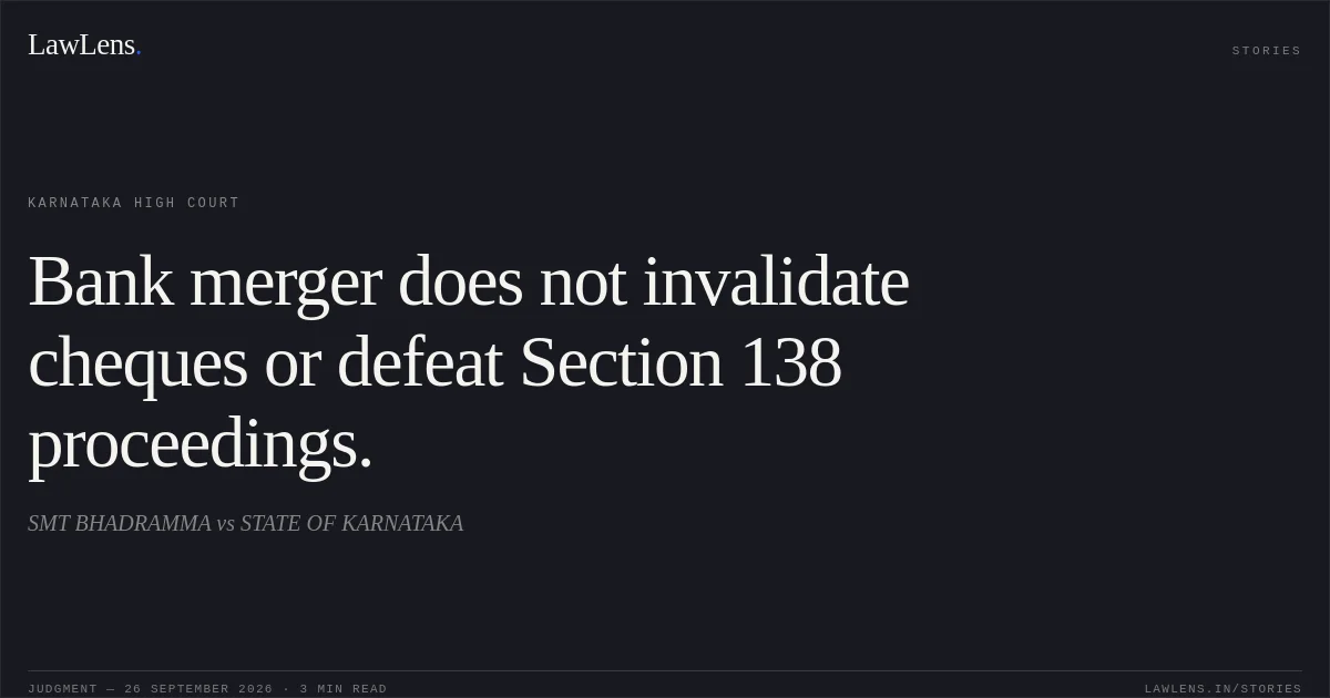 Bank merger does not invalidate cheques or defeat Section 138 proceedings.. SMT BHADRAMMA vs STATE OF KARNATAKA. Karnataka High Court. LawLens