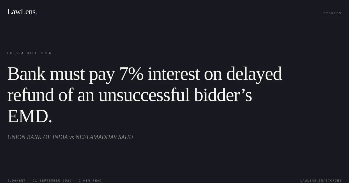 Bank must pay 7% interest on delayed refund of an unsuccessful bidder’s EMD.. UNION BANK OF INDIA vs NEELAMADHAV SAHU. Odisha High Court. LawLens