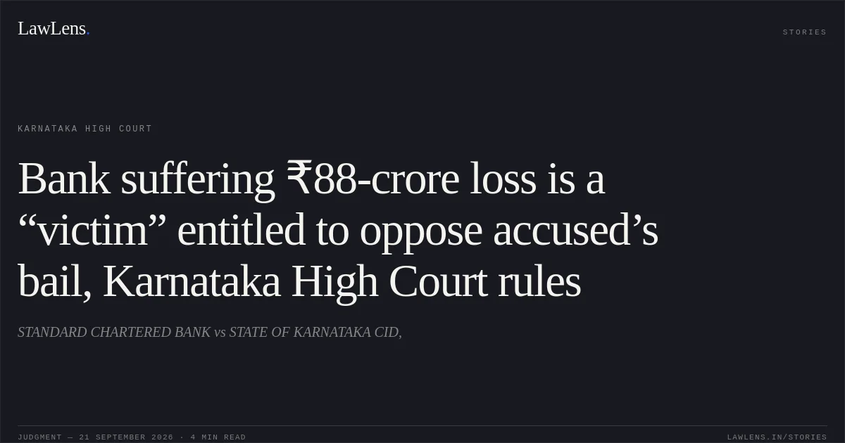 Bank suffering ₹88-crore loss is a “victim” entitled to oppose accused’s bail, Karnataka High Court rules. STANDARD CHARTERED BANK vs STATE OF KARNATAKA CID,. Karnataka High Court. LawLens