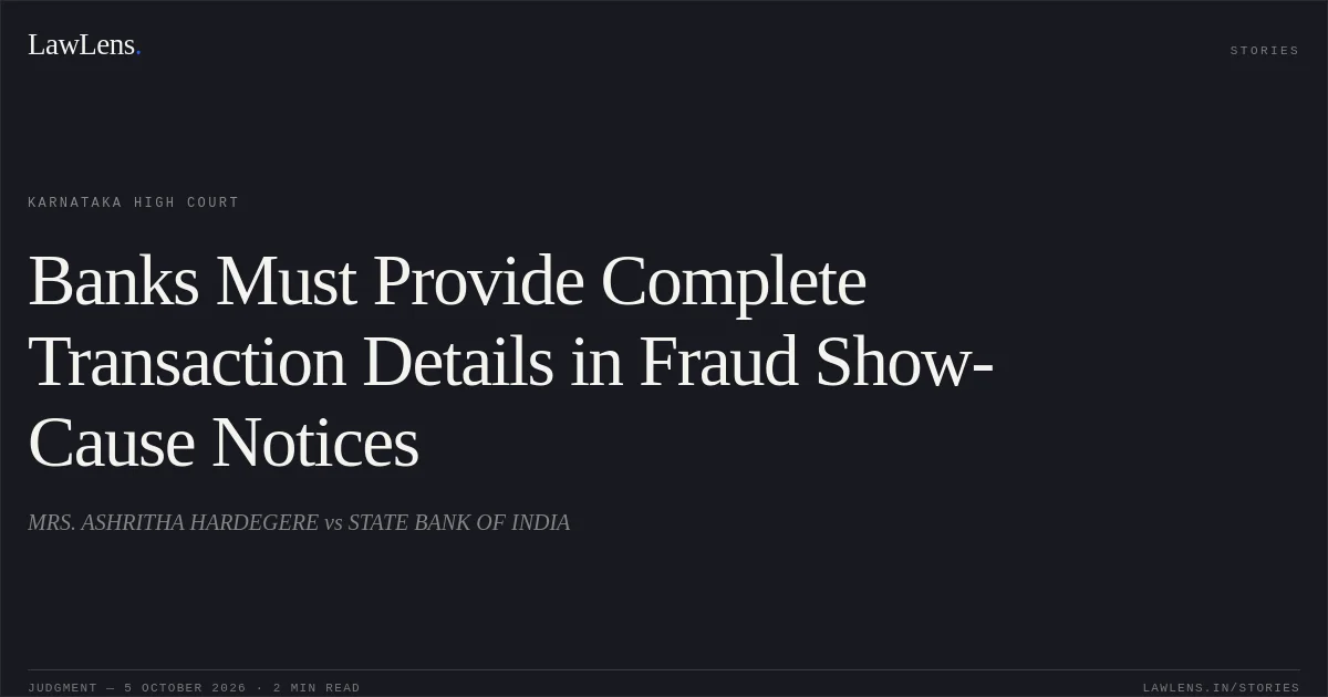 Banks Must Provide Complete Transaction Details in Fraud Show-Cause Notices. MRS. ASHRITHA HARDEGERE vs STATE BANK OF INDIA. Karnataka High Court. LawLens