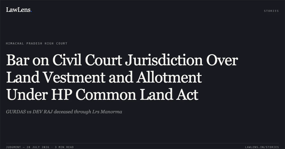 Bar on Civil Court Jurisdiction Over Land Vestment and Allotment Under HP Common Land Act. GURDAS vs DEV RAJ deceased through Lrs Manorma. High Court of Himachal Pradesh. LawLens