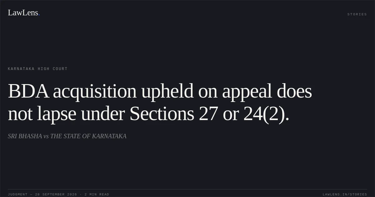 BDA acquisition upheld on appeal does not lapse under Sections 27 or 24(2).. SRI BHASHA vs THE STATE OF KARNATAKA. Karnataka High Court. LawLens