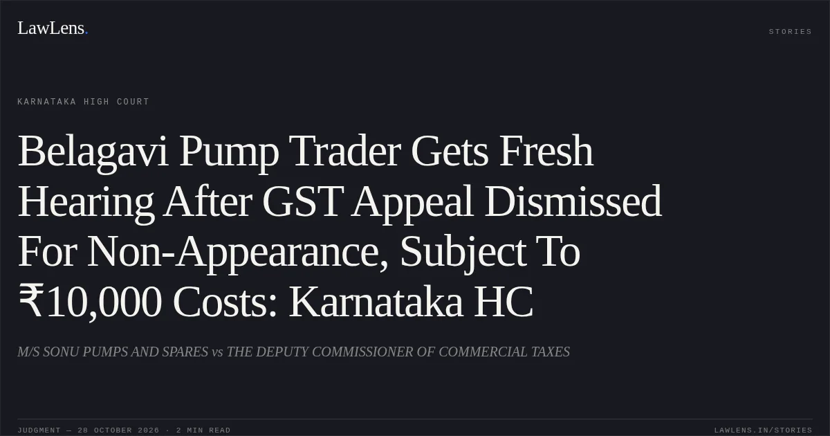 Belagavi Pump Trader Gets Fresh Hearing After GST Appeal Dismissed For Non-Appearance, Subject To ₹10,000 Costs: Karnataka HC. M/S SONU PUMPS AND SPARES vs THE DEPUTY COMMISSIONER OF COMMERCIAL TAXES. Karnataka High Court. LawLens