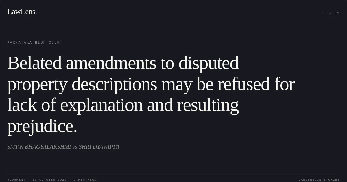 Belated amendments to disputed property descriptions may be refused for lack of explanation and resulting prejudice.. SMT N BHAGYALAKSHMI vs SHRI DYAVAPPA. Karnataka High Court. LawLens