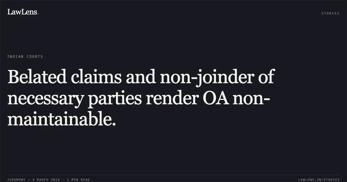 Belated claims and non-joinder of necessary parties render OA non-maintainable.. A. Paul Thurai v. Union of India, OA/310/01127/2018. Central Administrative Tribunal. LawLens