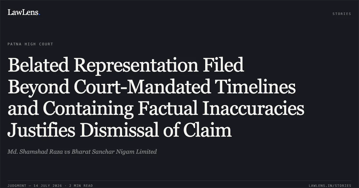 Belated Representation Filed Beyond Court-Mandated Timelines and Containing Factual Inaccuracies Justifies Dismissal of Claim. Md. Shamshad Raza vs Bharat Sanchar Nigam Limited. Patna High Court. LawLens
