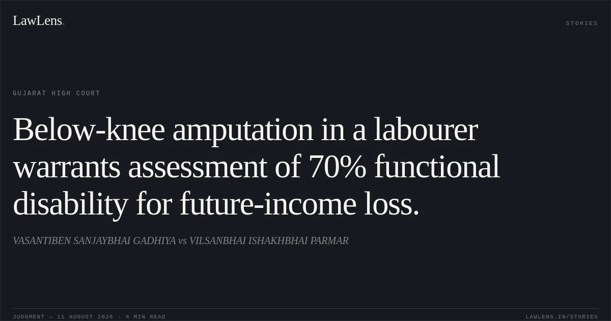 Below-knee amputation in a labourer warrants assessment of 70% functional disability for future-income loss.. VASANTIBEN SANJAYBHAI GADHIYA vs VILSANBHAI ISHAKHBHAI PARMAR. Gujarat High Court. LawLens