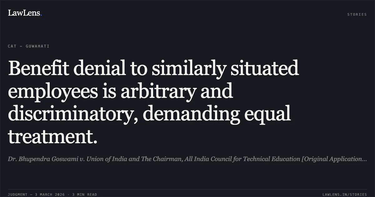 Benefit denial to similarly situated employees is arbitrary and discriminatory, demanding equal treatment.. Dr. Bhupendra Goswami v. Union of India and The Chairman, All India Council for Technical Education [Original Application No. 040/00037/2023]. Central Administrative Tribunal. LawLens
