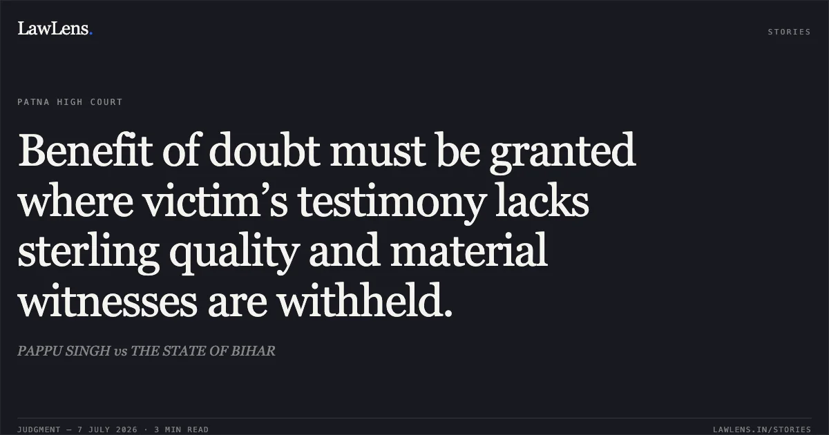 Benefit of doubt must be granted where victim’s testimony lacks sterling quality and material witnesses are withheld.. PAPPU SINGH vs THE STATE OF BIHAR. Patna High Court. LawLens