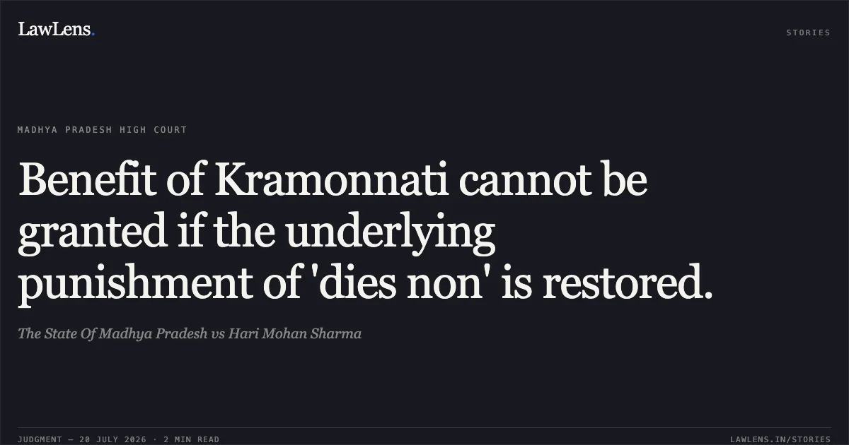 Benefit of Kramonnati cannot be granted if the underlying punishment of 'dies non' is restored.. The State Of Madhya Pradesh vs Hari Mohan Sharma. Madhya Pradesh High Court. LawLens
