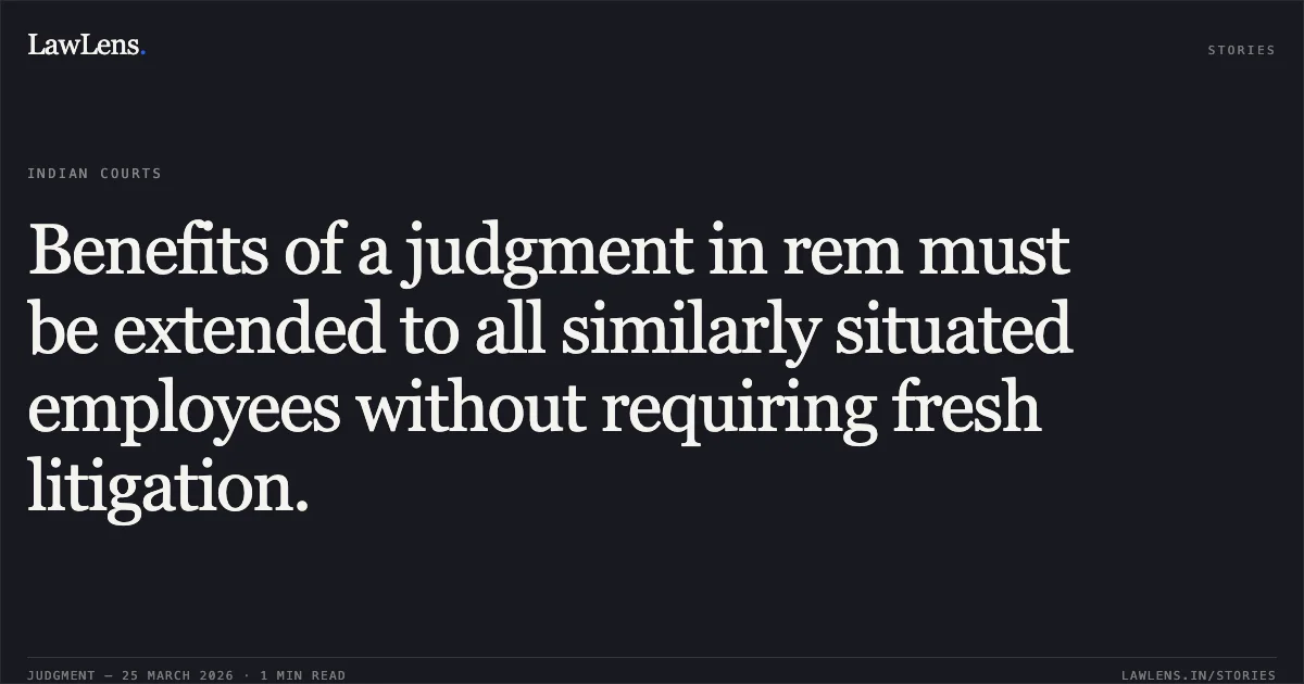 Benefits of a judgment in rem must be extended to all similarly situated employees without requiring fresh litigation.. BADRI PRASAD TRIPATHI vs Union Of India. Central Administrative Tribunal. LawLens