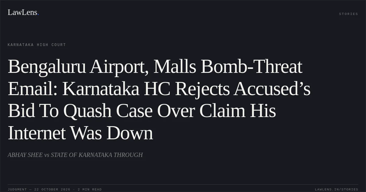 Bengaluru Airport, Malls Bomb-Threat Email: Karnataka HC Rejects Accused’s Bid To Quash Case Over Claim His Internet Was Down. ABHAY SHEE vs STATE OF KARNATAKA THROUGH. Karnataka High Court. LawLens