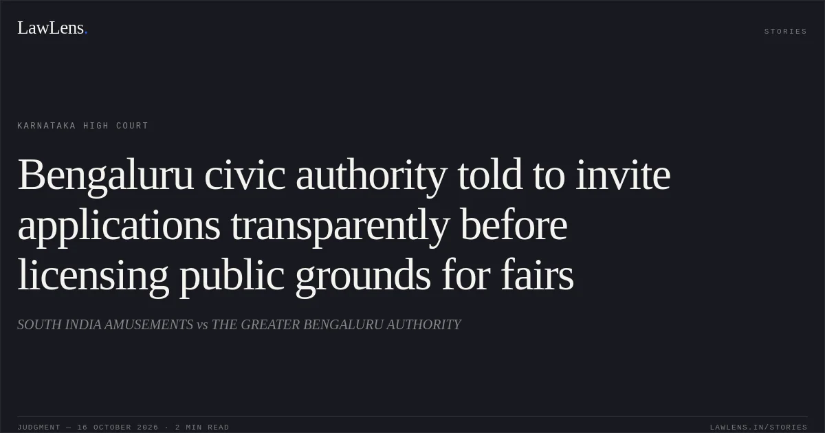 Bengaluru civic authority told to invite applications transparently before licensing public grounds for fairs. SOUTH INDIA AMUSEMENTS vs THE GREATER BENGALURU AUTHORITY. Karnataka High Court. LawLens