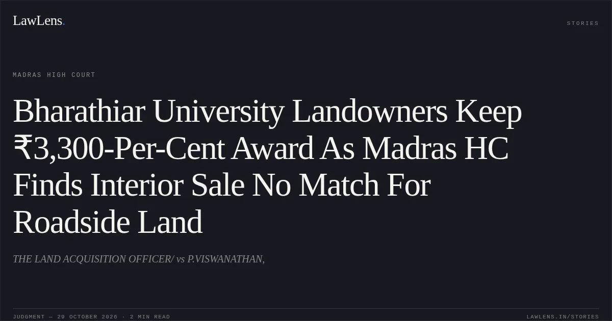 Bharathiar University Landowners Keep ₹3,300-Per-Cent Award As Madras HC Finds Interior Sale No Match For Roadside Land. THE LAND ACQUISITION OFFICER/ vs P.VISWANATHAN,. Madras High Court. LawLens