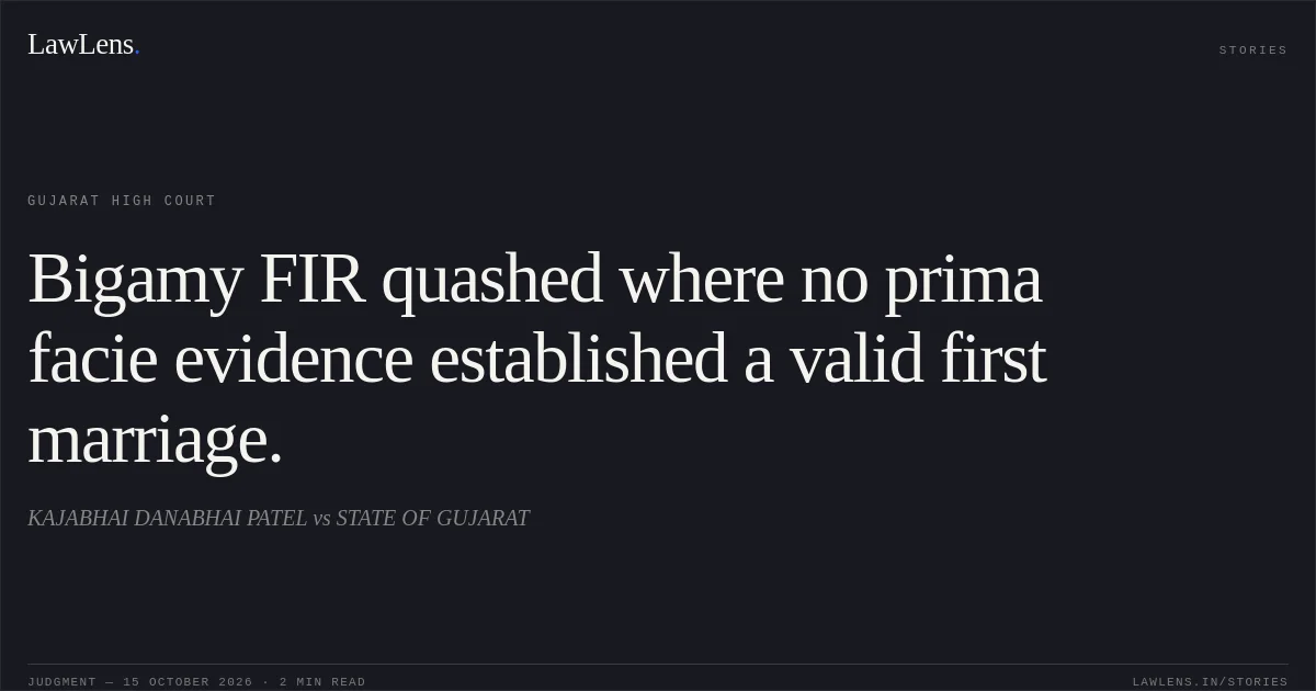 Bigamy FIR quashed where no prima facie evidence established a valid first marriage.. KAJABHAI DANABHAI PATEL vs STATE OF GUJARAT. Gujarat High Court. LawLens
