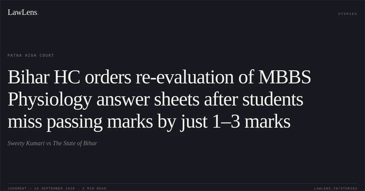 Bihar HC orders re-evaluation of MBBS Physiology answer sheets after students miss passing marks by just 1–3 marks. Sweety Kumari vs The State of Bihar. Patna High Court. LawLens