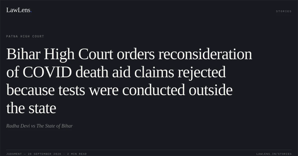 Bihar High Court orders reconsideration of COVID death aid claims rejected because tests were conducted outside the state. Radha Devi vs The State of Bihar. Patna High Court. LawLens