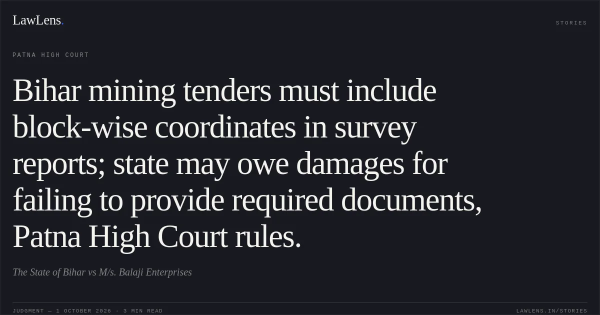 Bihar mining tenders must include block-wise coordinates in survey reports; state may owe damages for failing to provide required documents, Patna High Court rules.. The State of Bihar vs M/s. Balaji Enterprises. Patna High Court. LawLens