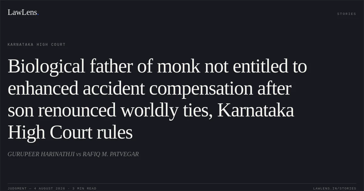 Biological father of monk not entitled to enhanced accident compensation after son renounced worldly ties, Karnataka High Court rules. GURUPEER HARINATHJI vs RAFIQ M. PATVEGAR. Karnataka High Court. LawLens
