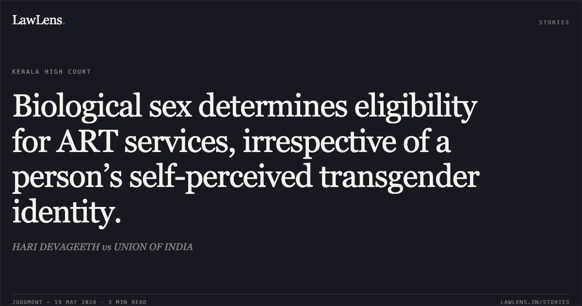 Biological sex determines eligibility for ART services, irrespective of a person’s self-perceived transgender identity.. HARI DEVAGEETH vs UNION OF INDIA. Kerala High Court. LawLens