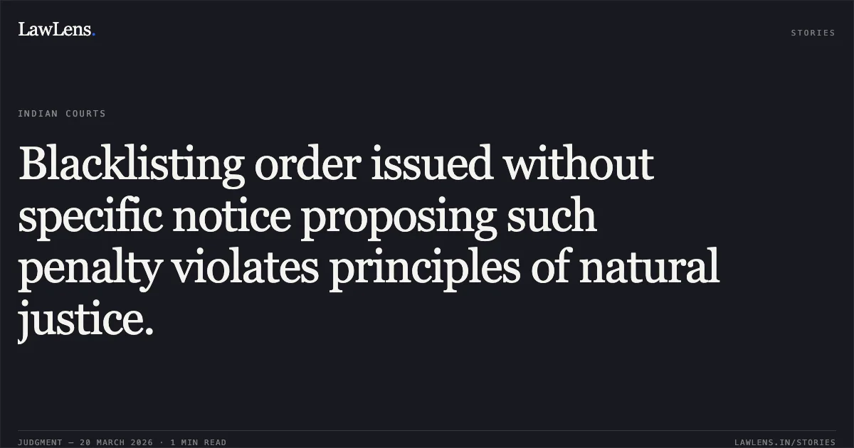 Blacklisting order issued without specific notice proposing such penalty violates principles of natural justice.. Kanak Caterers And Event S Organizer And General Government Contractor vs The State Of Madhya Pradesh. Madhya Pradesh High Court. LawLens