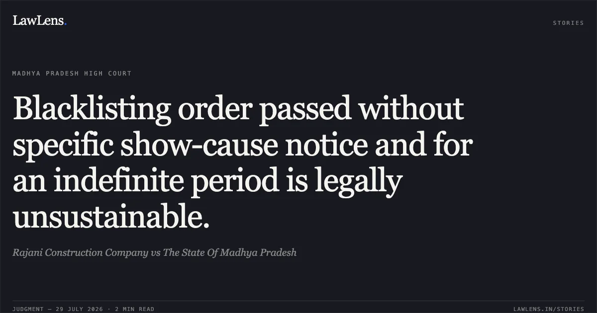 Blacklisting order passed without specific show-cause notice and for an indefinite period is legally unsustainable.. Rajani Construction Company vs The State Of Madhya Pradesh. Madhya Pradesh High Court. LawLens