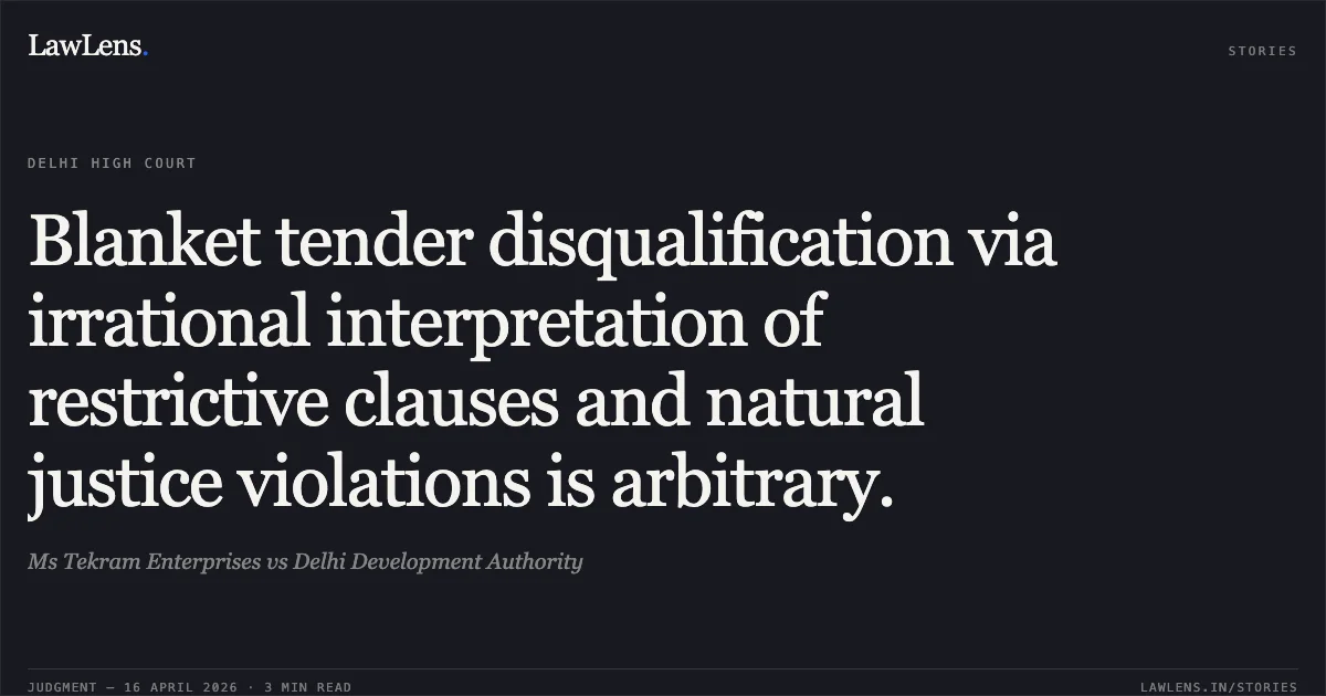 Blanket tender disqualification via irrational interpretation of restrictive clauses and natural justice violations is arbitrary.. Ms Tekram Enterprises vs Delhi Development Authority. Delhi High Court. LawLens