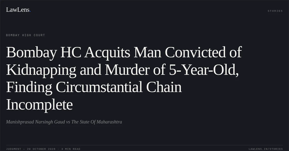 Bombay HC Acquits Man Convicted of Kidnapping and Murder of 5-Year-Old, Finding Circumstantial Chain Incomplete. Manishprasad Narsingh Gaud vs The State Of Maharashtra. Bombay High Court. LawLens