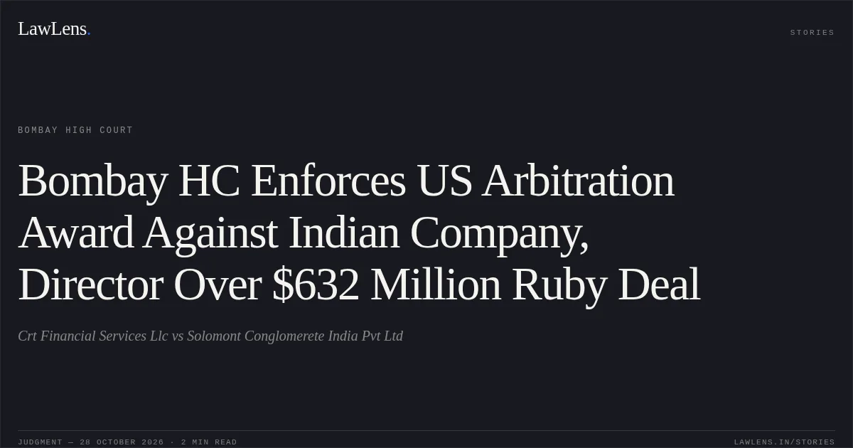 Bombay HC Enforces US Arbitration Award Against Indian Company, Director Over $632 Million Ruby Deal. Crt Financial Services Llc vs Solomont Conglomerete India Pvt Ltd. Bombay High Court. LawLens
