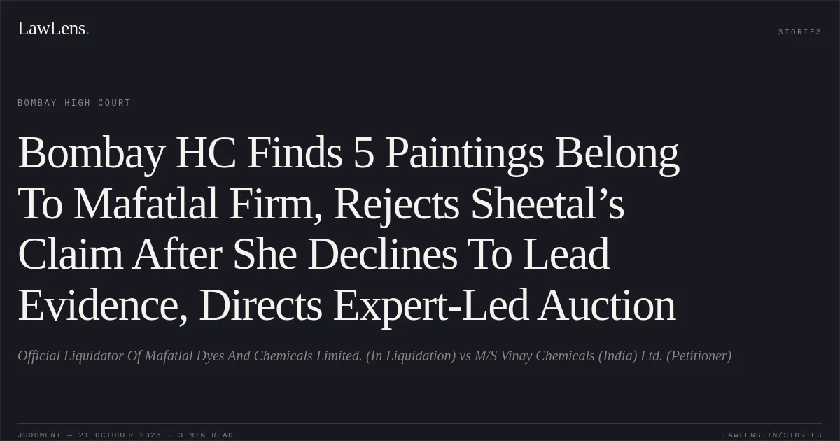 Bombay HC Finds 5 Paintings Belong To Mafatlal Firm, Rejects Sheetal’s Claim After She Declines To Lead Evidence, Directs Expert-Led Auction. Official Liquidator Of Mafatlal Dyes And Chemicals Limited. (In Liquidation) vs M/S Vinay Chemicals (India) Ltd. (Petitioner). Bombay High Court. LawLens