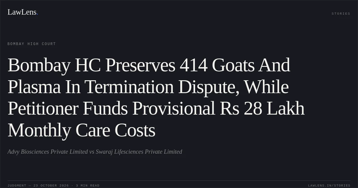 Bombay HC Preserves 414 Goats And Plasma In Termination Dispute, While Petitioner Funds Provisional Rs 28 Lakh Monthly Care Costs. Advy Biosciences Private Limited vs Swaraj Lifesciences Private Limited. Bombay High Court. LawLens
