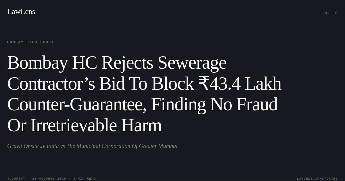 Bombay HC Rejects Sewerage Contractor’s Bid To Block ₹43.4 Lakh Counter-Guarantee, Finding No Fraud Or Irretrievable Harm. Gravit Onsite Jv India vs The Municipal Corporation Of Greater Mumbai. Bombay High Court. LawLens