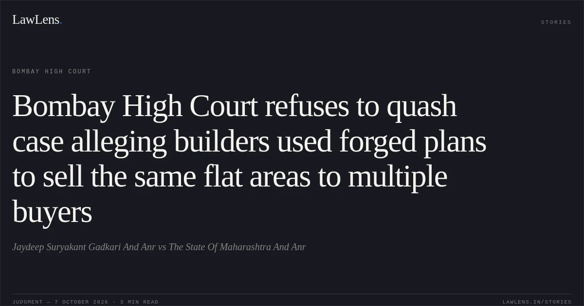 Bombay High Court refuses to quash case alleging builders used forged plans to sell the same flat areas to multiple buyers. Jaydeep Suryakant Gadkari And Anr vs The State Of Maharashtra And Anr. Bombay High Court. LawLens