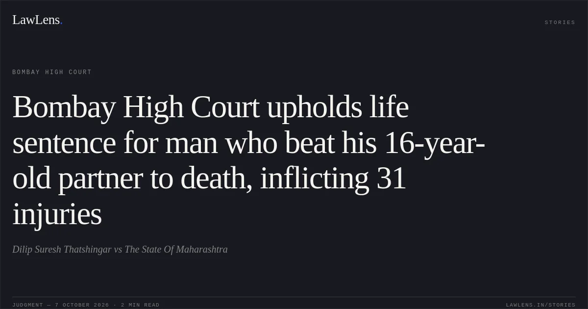 Bombay High Court upholds life sentence for man who beat his 16-year-old partner to death, inflicting 31 injuries. Dilip Suresh Thatshingar vs The State Of Maharashtra. Bombay High Court. LawLens