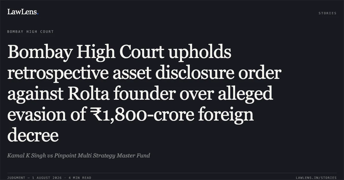 Bombay High Court upholds retrospective asset disclosure order against Rolta founder over alleged evasion of ₹1,800-crore foreign decree. Kamal K Singh vs Pinpoint Multi Strategy Master Fund. Bombay High Court. LawLens