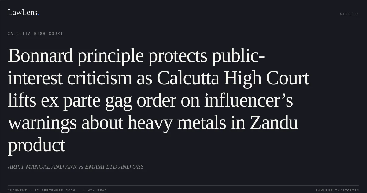 Bonnard principle protects public-interest criticism as Calcutta High Court lifts ex parte gag order on influencer’s warnings about heavy metals in Zandu product. ARPIT MANGAL AND ANR vs EMAMI LTD AND ORS. Calcutta High Court. LawLens