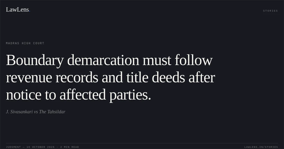 Boundary demarcation must follow revenue records and title deeds after notice to affected parties.. J. Sivasankari vs The Tahsildar. Madras High Court. LawLens