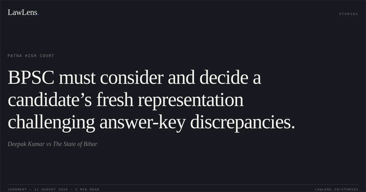 BPSC must consider and decide a candidate’s fresh representation challenging answer-key discrepancies.. Deepak Kumar vs The State of Bihar. Patna High Court. LawLens