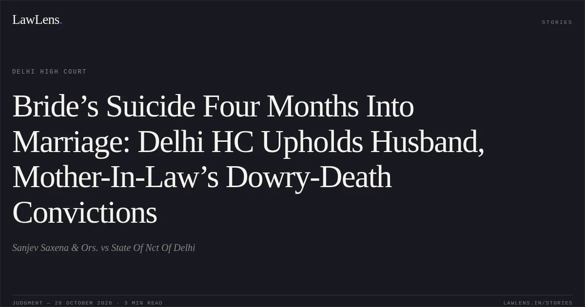 Bride’s Suicide Four Months Into Marriage: Delhi HC Upholds Husband, Mother-In-Law’s Dowry-Death Convictions. Sanjev Saxena & Ors. vs State Of Nct Of Delhi. Delhi High Court. LawLens