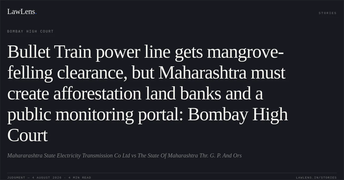 Bullet Train power line gets mangrove-felling clearance, but Maharashtra must create afforestation land banks and a public monitoring portal: Bombay High Court. Mahararashtra State Electricity Transmission Co Ltd vs The State Of Maharashtra Thr. G. P. And Ors. Bombay High Court. LawLens