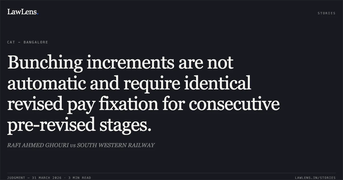 Bunching increments are not automatic and require identical revised pay fixation for consecutive pre-revised stages.. RAFI AHMED GHOURI vs SOUTH WESTERN RAILWAY. Central Administrative Tribunal. LawLens