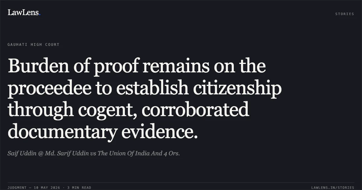Burden of proof remains on the proceedee to establish citizenship through cogent, corroborated documentary evidence.. Saif Uddin @ Md. Sarif Uddin vs The Union Of India And 4 Ors.. Gauhati High Court. LawLens
